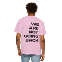 Load image into Gallery viewer, I'm Speaking. We Are Not Going Back Unisex Garment-Dyed T-shirt