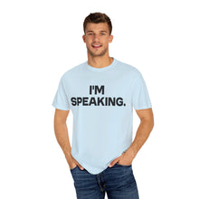 Load image into Gallery viewer, I'm Speaking. We Are Not Going Back Unisex Garment-Dyed T-shirt
