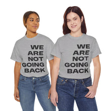Load image into Gallery viewer, We Are Not Going Back Unisex Heavy Cotton Tee