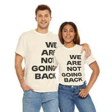 Load image into Gallery viewer, We Are Not Going Back Unisex Heavy Cotton Tee