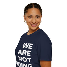 Load image into Gallery viewer, We Are Not Going Back Unisex Softstyle T-Shirt