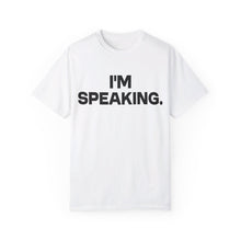 Load image into Gallery viewer, I'm Speaking. We Are Not Going Back Unisex Garment-Dyed T-shirt