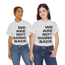 Load image into Gallery viewer, We Are Not Going Back Unisex Heavy Cotton Tee