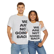 Load image into Gallery viewer, We Are Not Going Back Unisex Heavy Cotton Tee