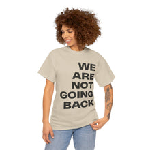 Load image into Gallery viewer, We Are Not Going Back Unisex Heavy Cotton Tee