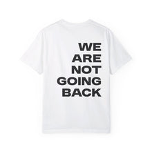 Load image into Gallery viewer, I'm Speaking. We Are Not Going Back Unisex Garment-Dyed T-shirt