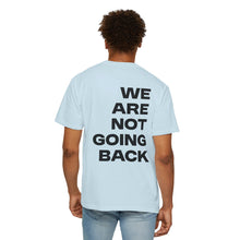 Load image into Gallery viewer, I'm Speaking. We Are Not Going Back Unisex Garment-Dyed T-shirt