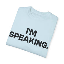 Load image into Gallery viewer, I'm Speaking. We Are Not Going Back Unisex Garment-Dyed T-shirt