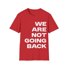 Load image into Gallery viewer, We Are Not Going Back Unisex Softstyle T-Shirt