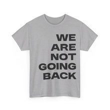 Load image into Gallery viewer, We Are Not Going Back Unisex Heavy Cotton Tee