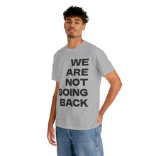 Load image into Gallery viewer, We Are Not Going Back Unisex Heavy Cotton Tee