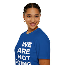 Load image into Gallery viewer, We Are Not Going Back Unisex Softstyle T-Shirt