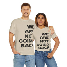 Load image into Gallery viewer, We Are Not Going Back Unisex Heavy Cotton Tee