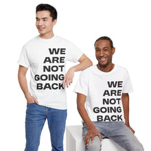 Load image into Gallery viewer, We Are Not Going Back Unisex Heavy Cotton Tee