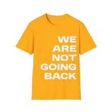 Load image into Gallery viewer, We Are Not Going Back Unisex Softstyle T-Shirt