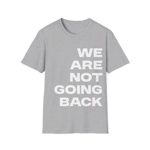 Load image into Gallery viewer, We Are Not Going Back Unisex Softstyle T-Shirt