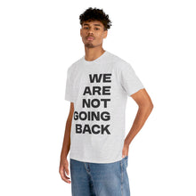 Load image into Gallery viewer, We Are Not Going Back Unisex Heavy Cotton Tee