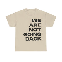 Load image into Gallery viewer, We Are Not Going Back Unisex Heavy Cotton Tee