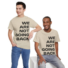 Load image into Gallery viewer, We Are Not Going Back Unisex Heavy Cotton Tee