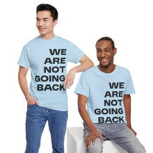 Load image into Gallery viewer, We Are Not Going Back Unisex Heavy Cotton Tee