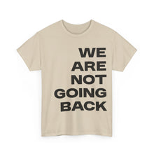 Load image into Gallery viewer, We Are Not Going Back Unisex Heavy Cotton Tee