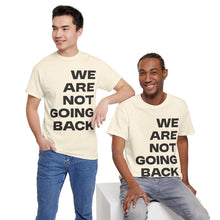Load image into Gallery viewer, We Are Not Going Back Unisex Heavy Cotton Tee