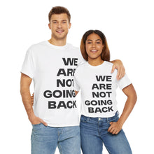 Load image into Gallery viewer, We Are Not Going Back Unisex Heavy Cotton Tee