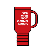 Load image into Gallery viewer, We Are Not Going Back Insulated Travel Mug, 40oz