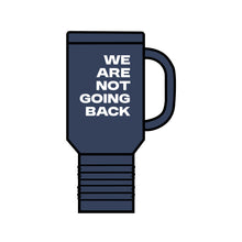Load image into Gallery viewer, We Are Not Going Back Insulated Travel Mug, 40oz