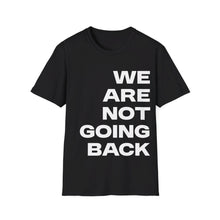 Load image into Gallery viewer, We Are Not Going Back Unisex Softstyle T-Shirt
