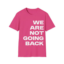 Load image into Gallery viewer, We Are Not Going Back Unisex Softstyle T-Shirt