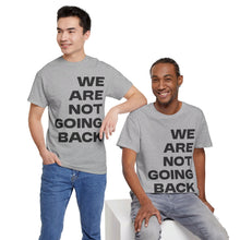 Load image into Gallery viewer, We Are Not Going Back Unisex Heavy Cotton Tee
