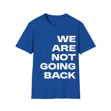 Load image into Gallery viewer, We Are Not Going Back Unisex Softstyle T-Shirt