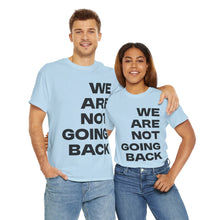 Load image into Gallery viewer, We Are Not Going Back Unisex Heavy Cotton Tee