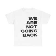 Load image into Gallery viewer, We Are Not Going Back Unisex Heavy Cotton Tee