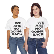 Load image into Gallery viewer, We Are Not Going Back Unisex Heavy Cotton Tee