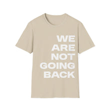 Load image into Gallery viewer, We Are Not Going Back Unisex Softstyle T-Shirt