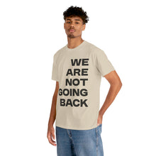 Load image into Gallery viewer, We Are Not Going Back Unisex Heavy Cotton Tee