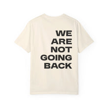Load image into Gallery viewer, I'm Speaking. We Are Not Going Back Unisex Garment-Dyed T-shirt