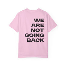 Load image into Gallery viewer, I'm Speaking. We Are Not Going Back Unisex Garment-Dyed T-shirt