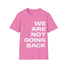 Load image into Gallery viewer, We Are Not Going Back Unisex Softstyle T-Shirt