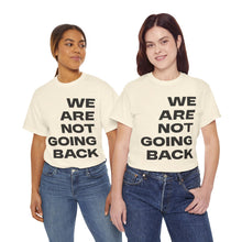 Load image into Gallery viewer, We Are Not Going Back Unisex Heavy Cotton Tee