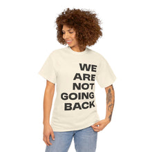 Load image into Gallery viewer, We Are Not Going Back Unisex Heavy Cotton Tee