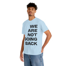 Load image into Gallery viewer, We Are Not Going Back Unisex Heavy Cotton Tee
