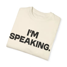 Load image into Gallery viewer, I'm Speaking. We Are Not Going Back Unisex Garment-Dyed T-shirt