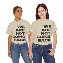 Load image into Gallery viewer, We Are Not Going Back Unisex Heavy Cotton Tee