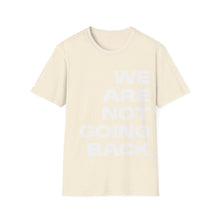 Load image into Gallery viewer, We Are Not Going Back Unisex Softstyle T-Shirt
