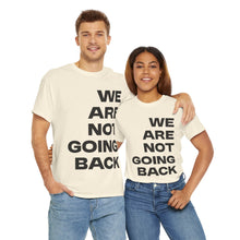 Load image into Gallery viewer, We Are Not Going Back Unisex Heavy Cotton Tee
