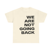 Load image into Gallery viewer, We Are Not Going Back Unisex Heavy Cotton Tee
