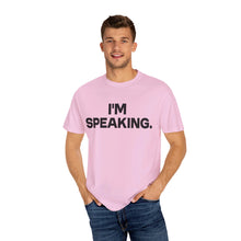 Load image into Gallery viewer, I&#39;m Speaking. We Are Not Going Back Unisex Garment-Dyed T-shirt
